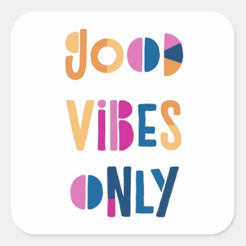 Good Vibes Only Motivational Colorful Modern Square Sticker
