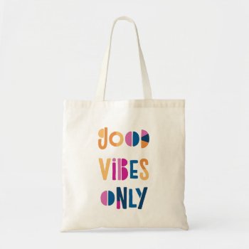 Good Vibes Only Motivational Colorful Modern Tote Bag by StripedHatStudio at Zazzle