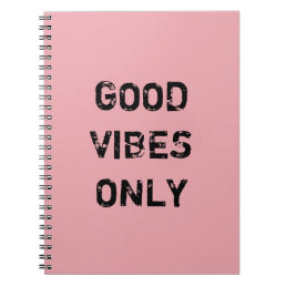 GOOD VIBES ONLY. NOTEBOOK