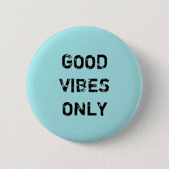 GOOD VIBES ONLY PINBACK BUTTON (Front)