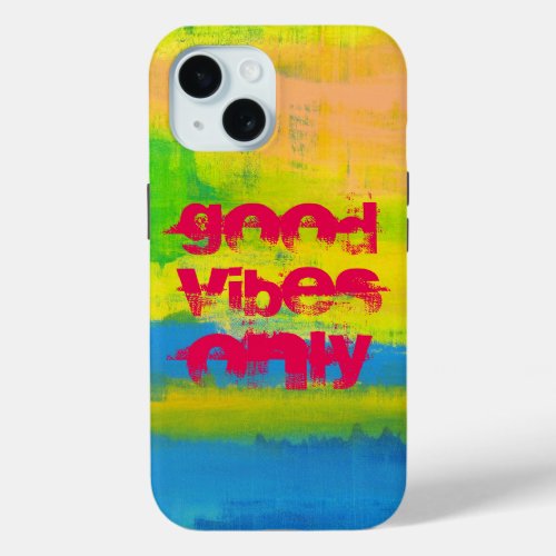 Good Vibes Only _ Pink Blue Yellow Abstract Art iPhone 15 Case