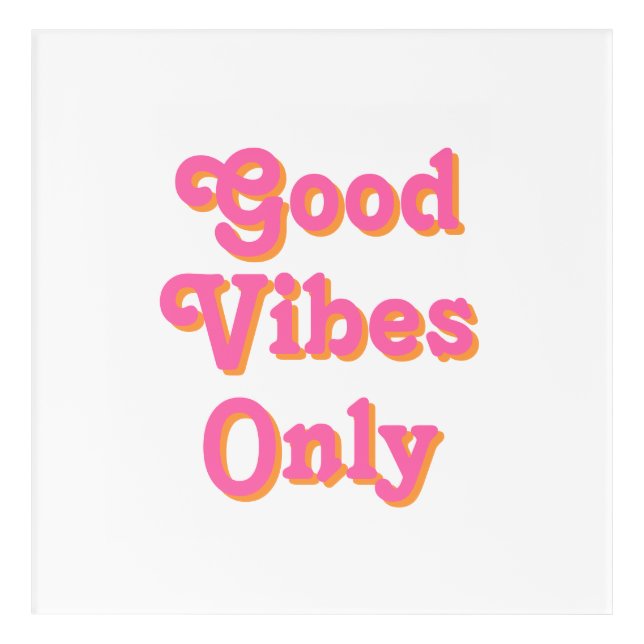 Good Vibes Only pink orange letters white Acrylic Print (Front)