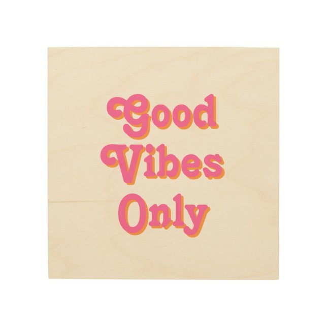 Good Vibes Only pink orange letters Wood Wall Art (Front)