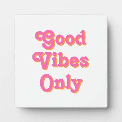 Good Vibes Only pink orange white Plaque
