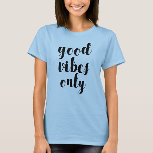 Good Vibes Only Positive Inspiring Motivating Cute T_Shirt