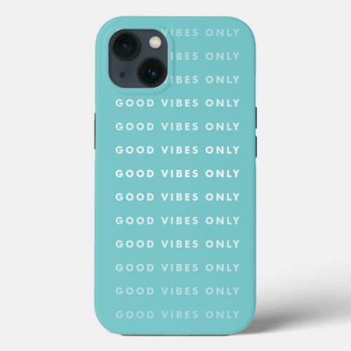 Good Vibes Only Quote  Aqua iPhone 13 Case