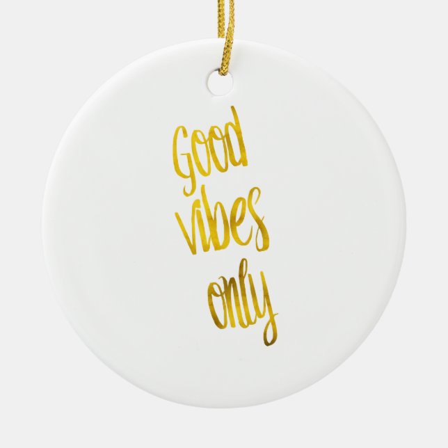 Good Vibes Only Quote Gold Faux Foil Vibe Quotes Ceramic Ornament (Front)