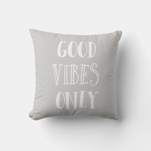 Good Vibes Only Quote Gray and White Throw Pillow