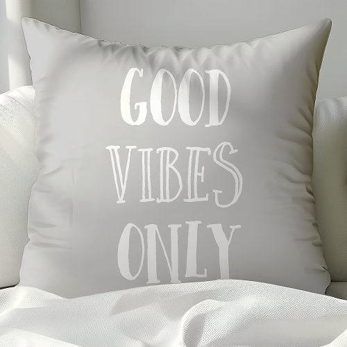 Good Vibes Only Quote Gray And White Throw Pillow