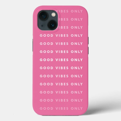 Good Vibes Only Quote  Pink iPhone 13 Case