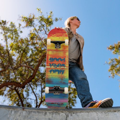 Good Vibes Only  Red Yellow Art Abstract Skateboard