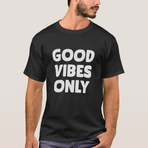 Good vibes only T_Shirt