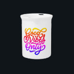 Good Vibes Only Text Design Beverage Pitcher<br><div class="desc">Good Vibes Only Text Design pitcher</div>