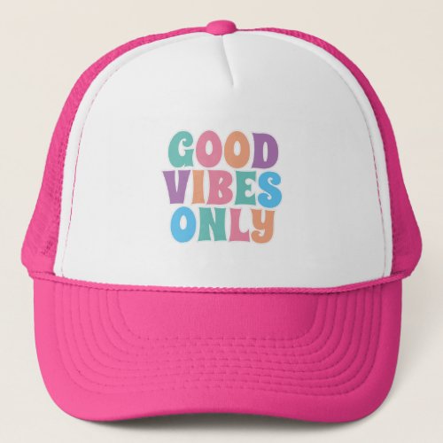 Good Vibes Only  Trucker Hat