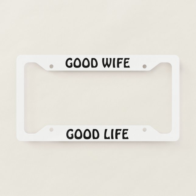Good Wife Good Life License Plate Frame (Front)