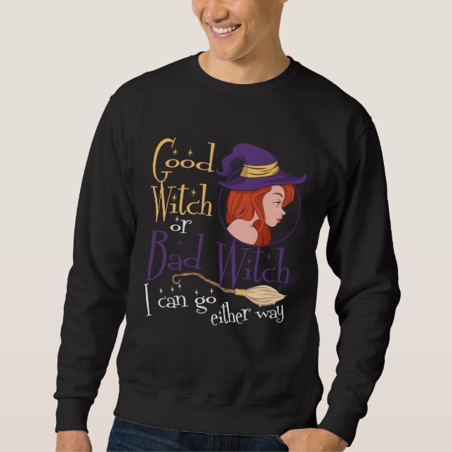 Good Witch Bad Witch Can Go Either Way Halloween f Sweatshirt (Front)