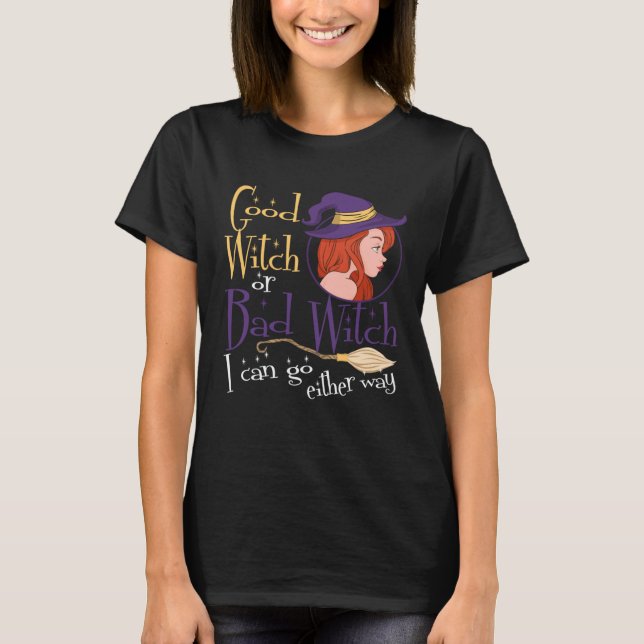 Good Witch Bad Witch Can Go Either Way Halloween f T-Shirt (Front)