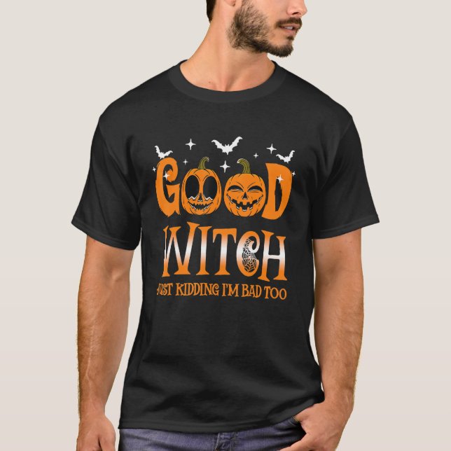 Good Witch Just Kidding I'm Bad Too Cool Witch Hal T-Shirt (Front)