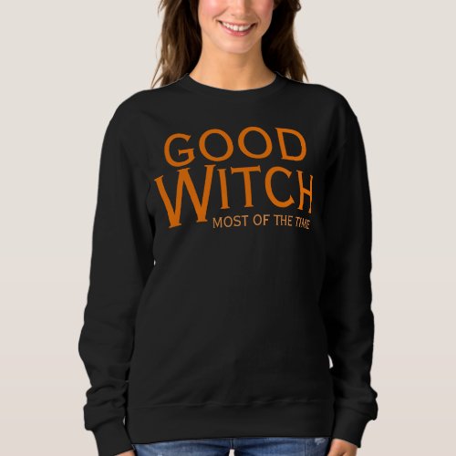Good Witch Most of the Time Halloween Funny Sweatshirt