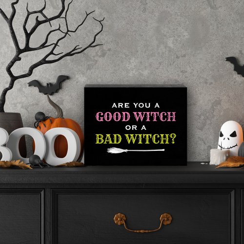 Good Witch or a Bad Witch Black Halloween Quote Wooden Box Sign