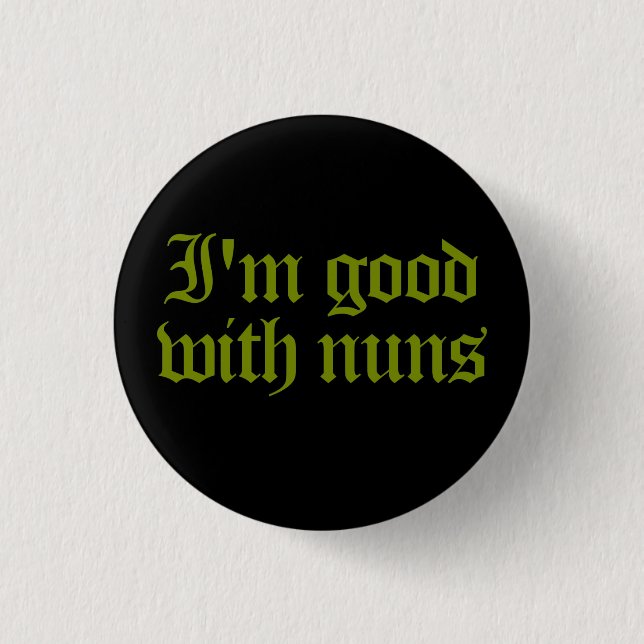 Good With Nuns Pinback Button (Front)