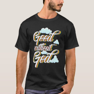 Good Without God Agnostic Atheist T-Shirt