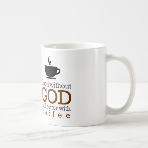 Good Without God And Better With Coffee Mug