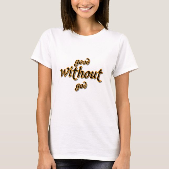 Good Without God T-Shirt (Front)