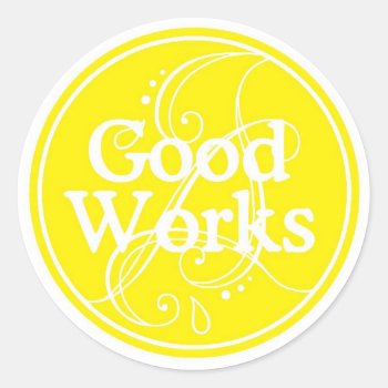Good Works Sticker by greenjellocarrots at Zazzle