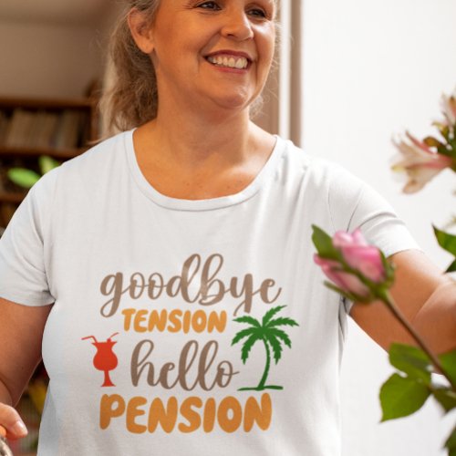 Goodby Tension Hello Pension retirement T_Shirt