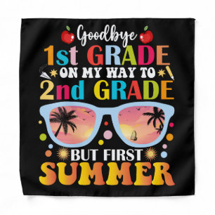 Goodbye 1st Grade Hello 2nd Grade But First Summer Bandana