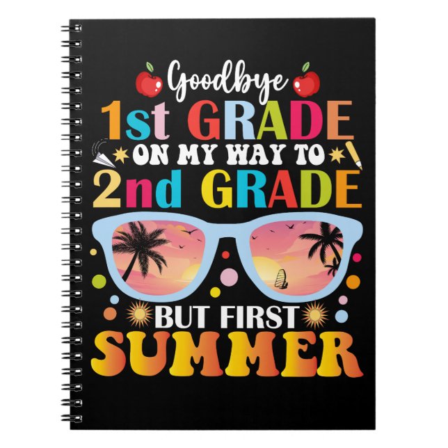 Goodbye 1st Grade Hello 2nd Grade But First Summer Notebook (Front)