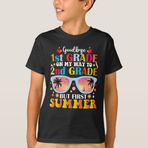Goodbye 1st Grade Hello 2nd Grade But First Summer T_Shirt