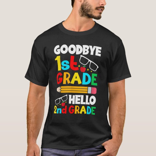 Goodbye 1st Grade Hello 2nd Grade I Come Teacher S T-Shirt (Front)