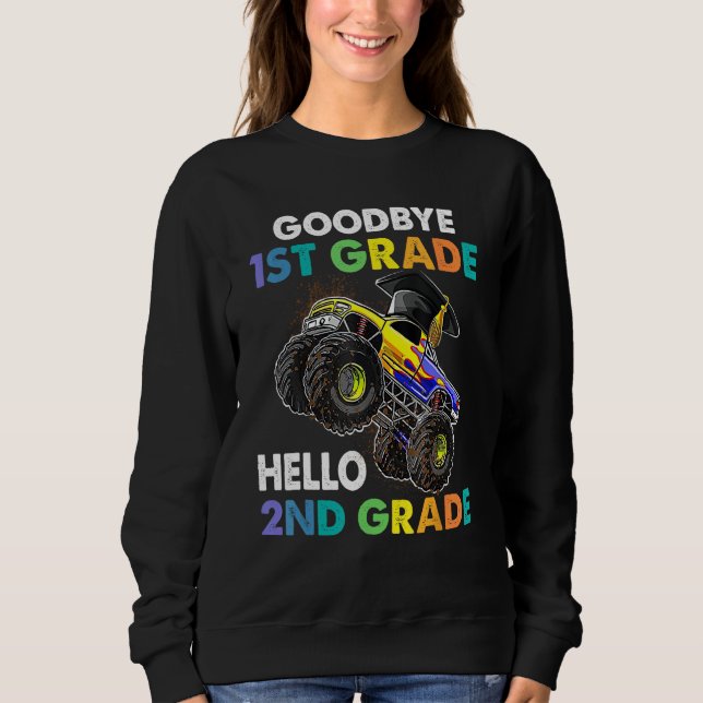 Goodbye 1st Grade Hello 2nd Grade Monster Truck Gr Sweatshirt (Front)