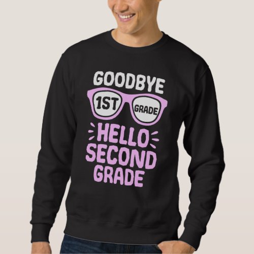 Goodbye 1st Grade Hello 2nd Grade School Teacher S Sweatshirt