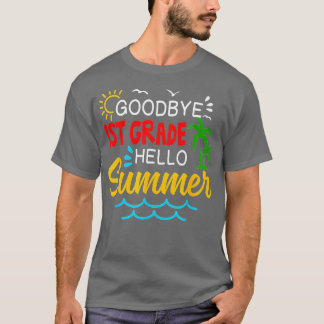 Goodbye 1st Grade Hello Summer First Grade Gradua T-Shirt