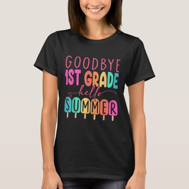 Goodbye 1st Grade Hello Summer First Grade Graduat T-Shirt (Front)