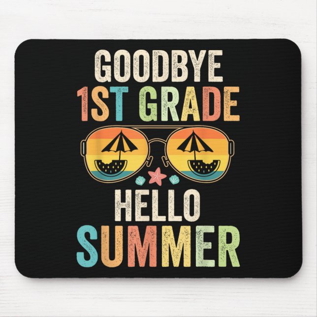 Goodbye 1st Grade Hello Summer First Grade Last Da Mouse Pad (Front)