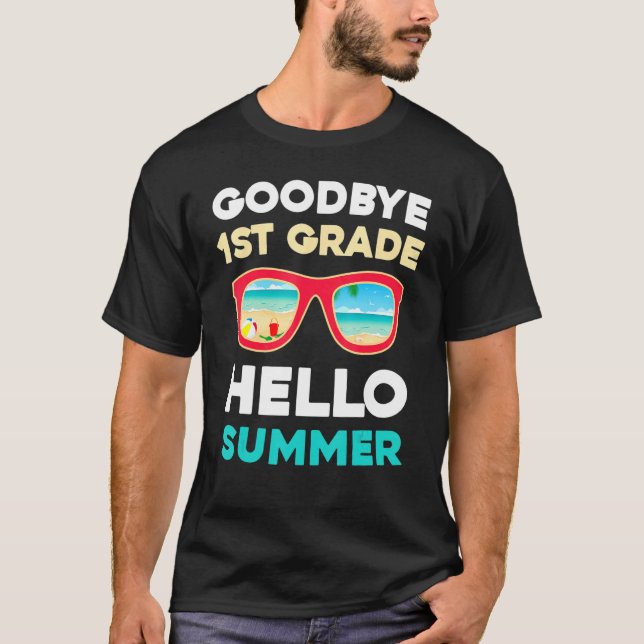 Goodbye 1st Grade Hello Summer Last Day Of School  T-Shirt (Front)