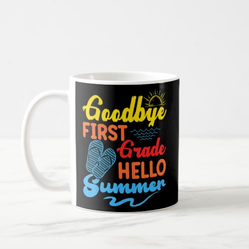 Goodbye 1st Grade Hello Summer Teacher Student Kid Coffee Mug
