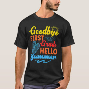 Goodbye 1st Grade Hello Summer Teacher Student Kid T-Shirt