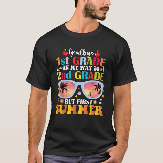 Goodbye 1st Grade On My Way To 2nd Grade But First T-Shirt (Front)