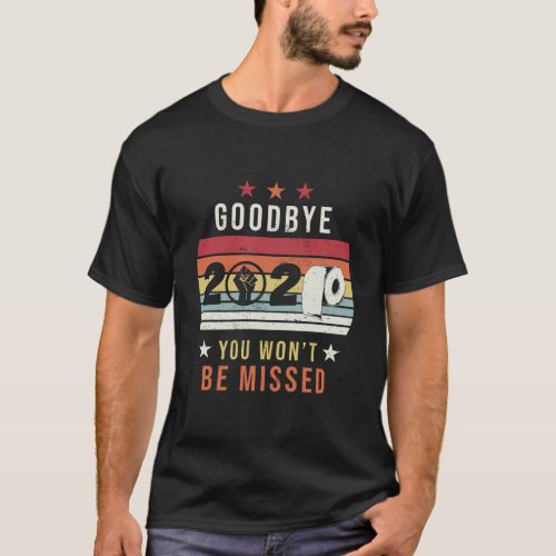 Goodbye 2020 Funny New Years Eve 2021 T_Shirt