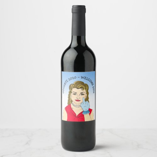 Goodbye 2020 Welcome 2021 Middle Finger Funny Wine Label
