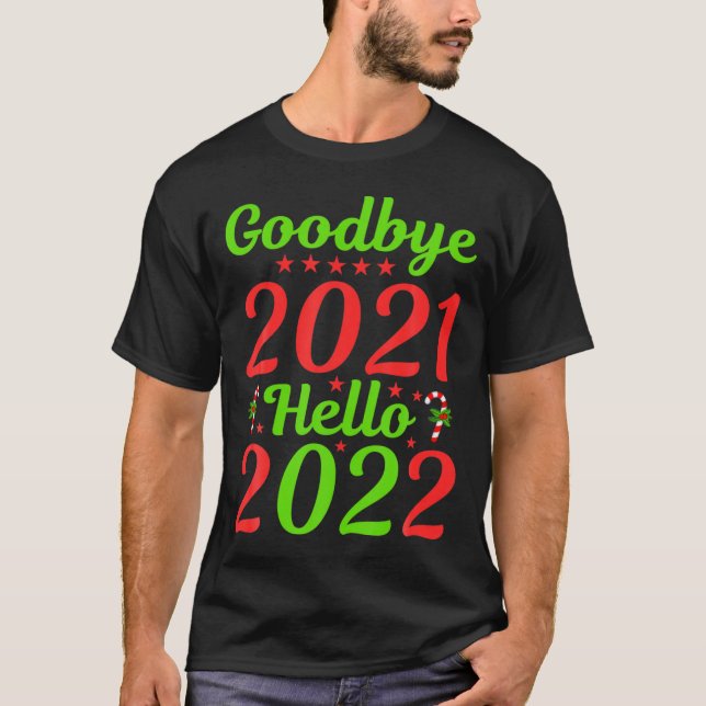 Goodbye 2021 Hello 2022 Christmas Xmas Happy New Y T-Shirt (Front)
