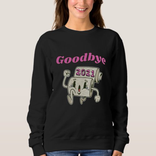 Goodbye 2021 Toilet paper roll Sweatshirt