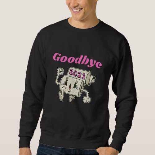 Goodbye 2021 Toilet paper roll Sweatshirt