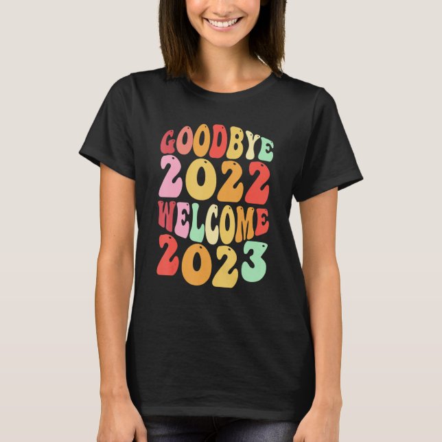 Goodbye 2022 Welcome 2023 Groovy Retro New Year's  T-Shirt (Front)