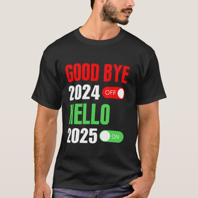 Goodbye 2024 Hello 2025 Happy New Year 2025 Family T-Shirt (Front)